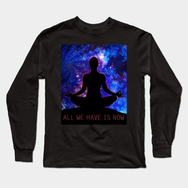 All We Have Is Now Long Sleeve T-Shirt by ElectricMint